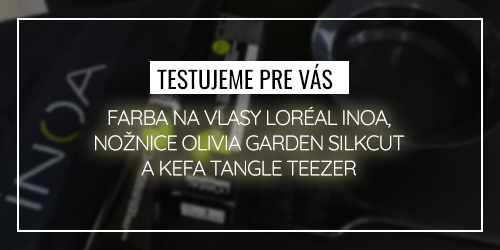 Testujeme pre Vs: Farba na vlasy Loral Inoa, nonice Olivia Garden SilkCut a kefa Tangle Teezer