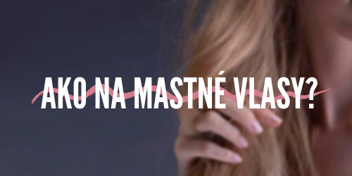 Ako na mastné vlasy?