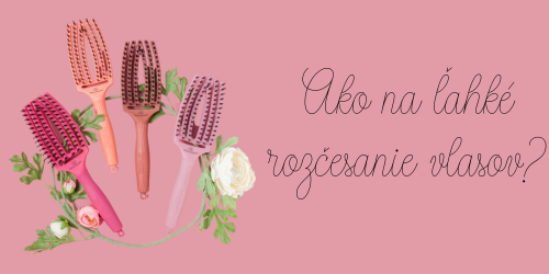 Ako na bezbolestné a ľahké rozčesávanie vlasov? Tipy a triky pre šetrnú starostlivosť o vaše vlasy