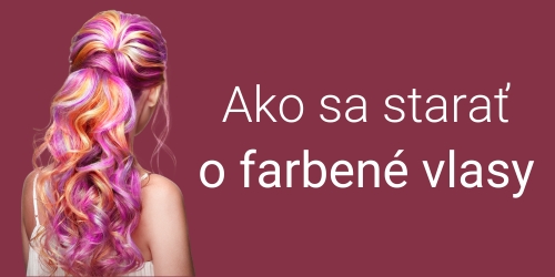 Ako sa starať o farbené vlasy